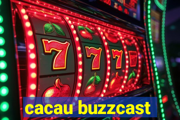 cacau buzzcast